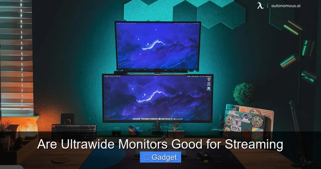 Are Ultrawide Monitors Good for Streaming