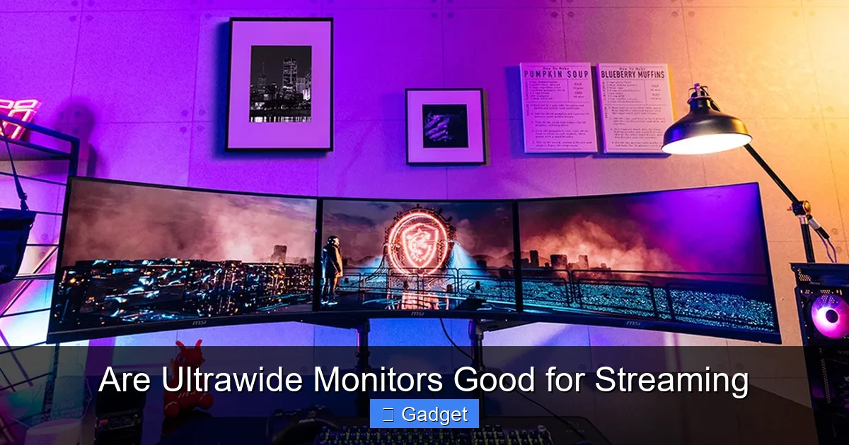 Are Ultrawide Monitors Good for Streaming