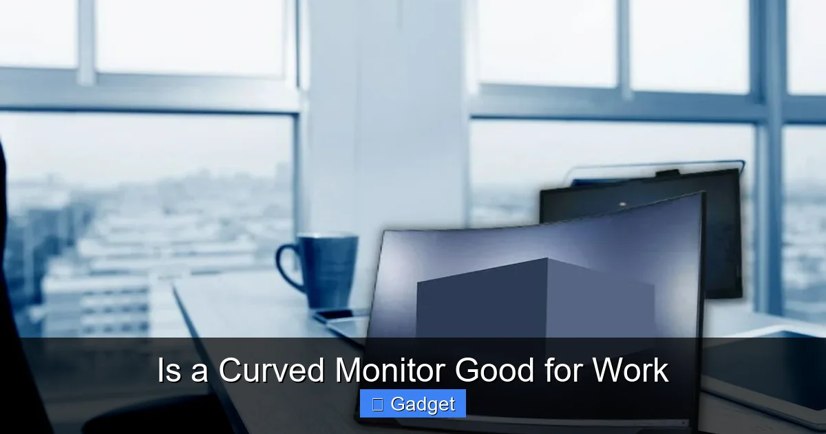 Is a Curved Monitor Good for Work