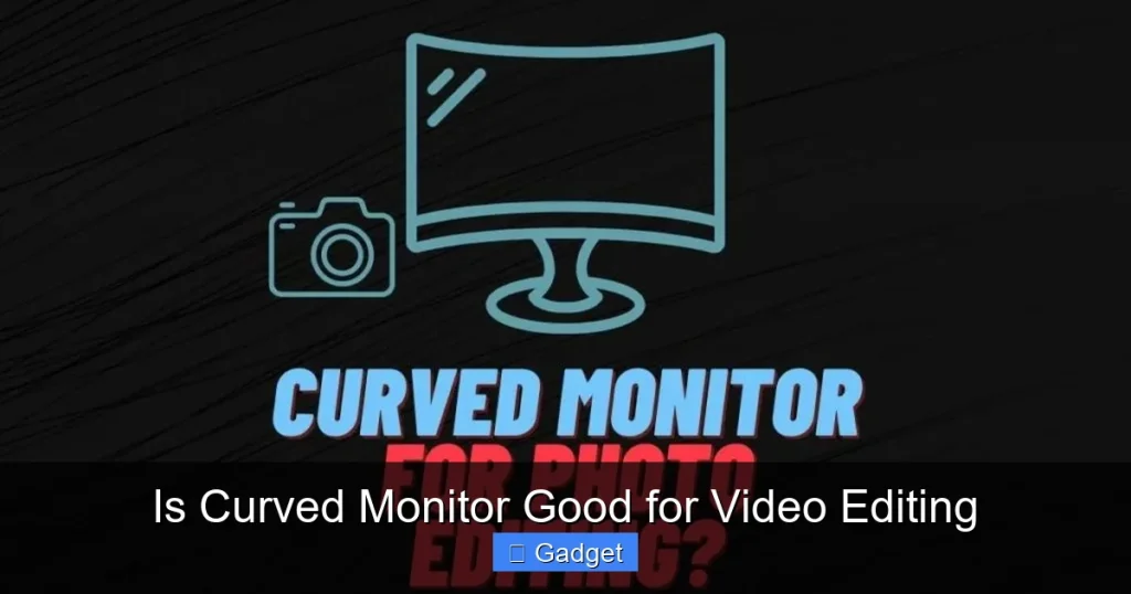 Is Curved Monitor Good for Video Editing
