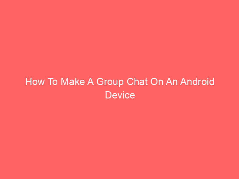 How To Make A Group Chat On An Android Device
