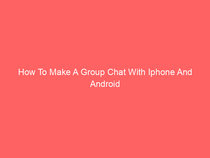 How To Make A Group Chat With Iphone And Android