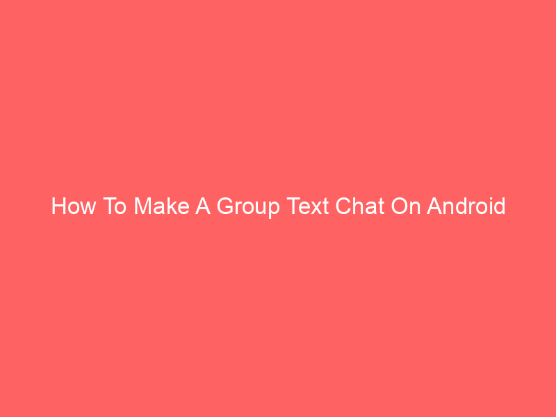 How To Make A Group Text Chat On Android Efficiently