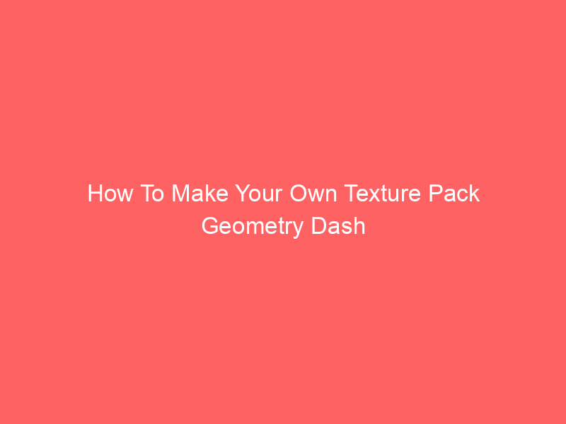 How To Make Your Own Texture Pack Geometry Dash Android