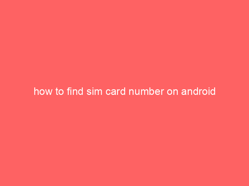 how to find sim card number on android