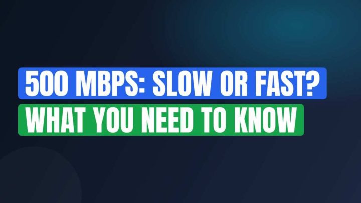 500 Mbps: Slow or Fast? What You Need to Know