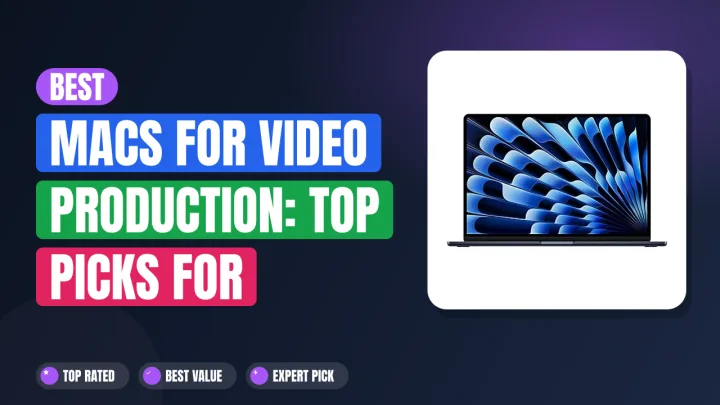 Best Macs for Video Production: Top Picks for Creators