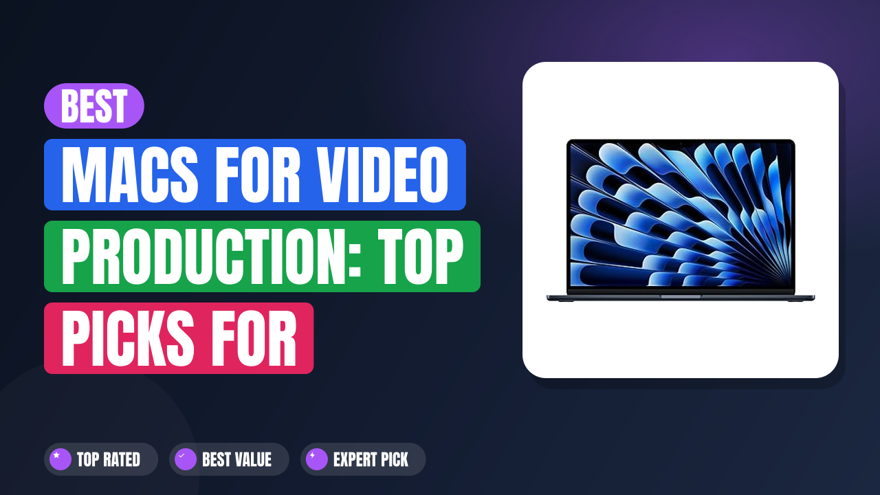 Best Macs for Video Production: Top Picks for Creators