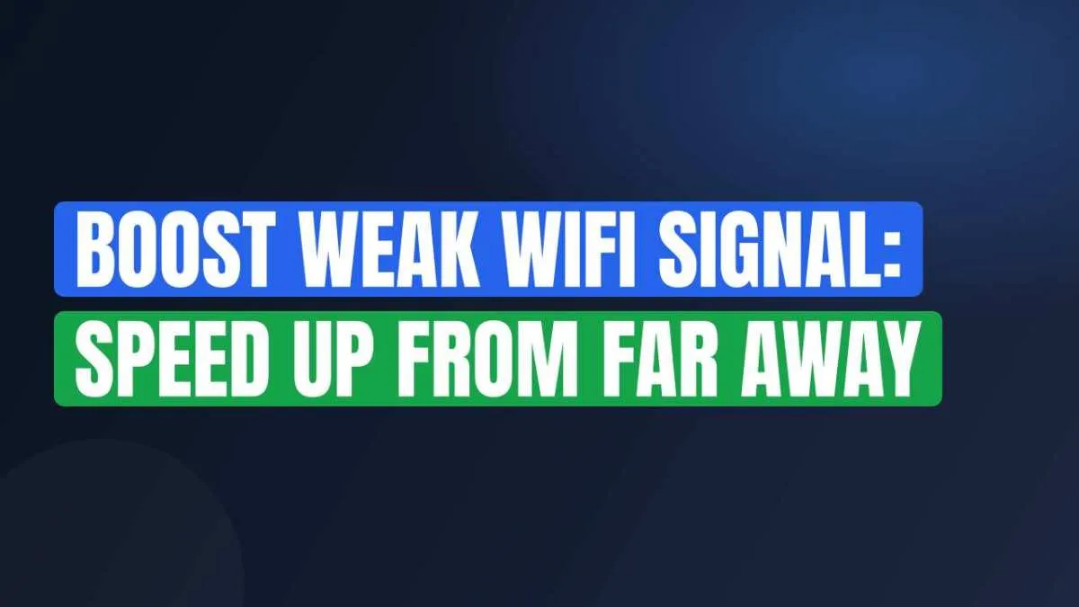 Boost Weak WiFi Signal: Speed Up from Far Away