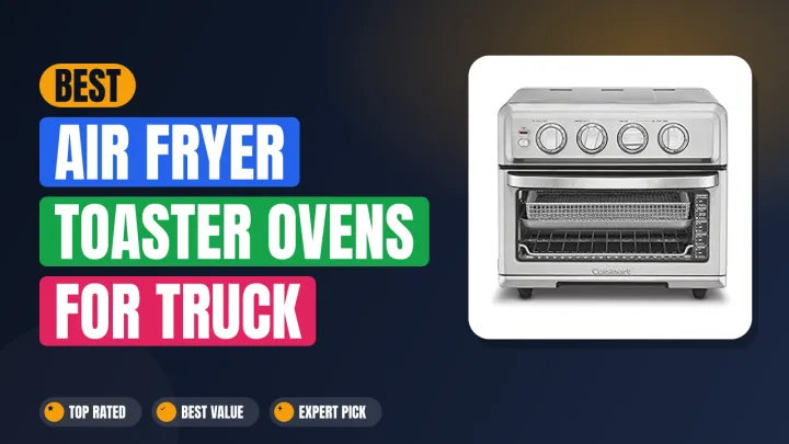 Best Air Fryer Toaster Ovens for Truck Drivers 120V Inverter