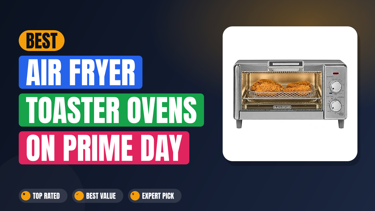Best Air Fryer Toaster Ovens on Prime Day Under $120