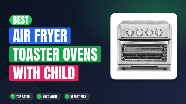 Best Air Fryer Toaster Ovens with Child Safety Lock Buttons