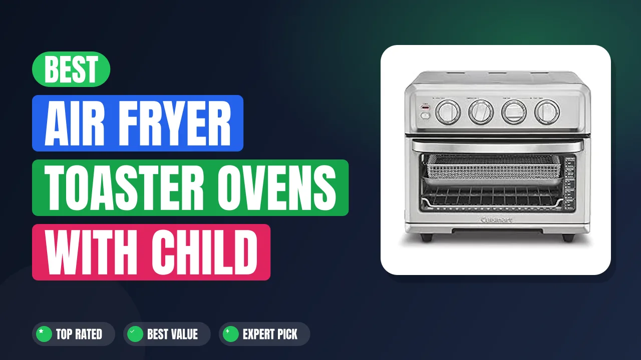 Best Air Fryer Toaster Ovens with Child Safety Lock Buttons