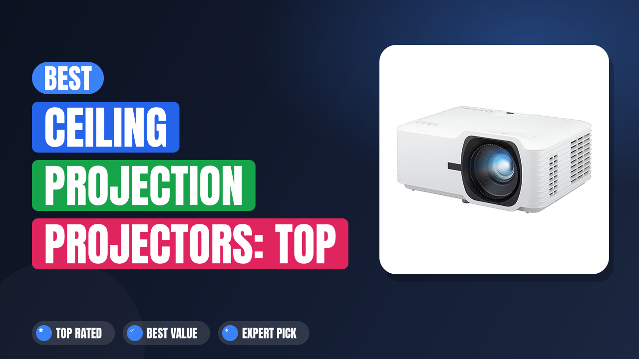 Best Ceiling Projection Projectors: Top Home & Theater Picks