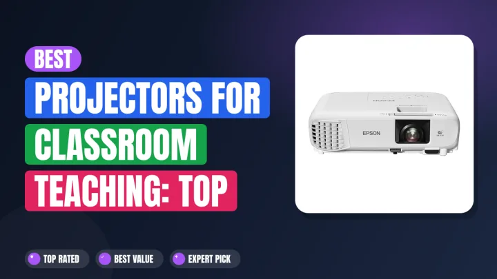 Best Projectors for Classroom Teaching: Top Teacher Picks