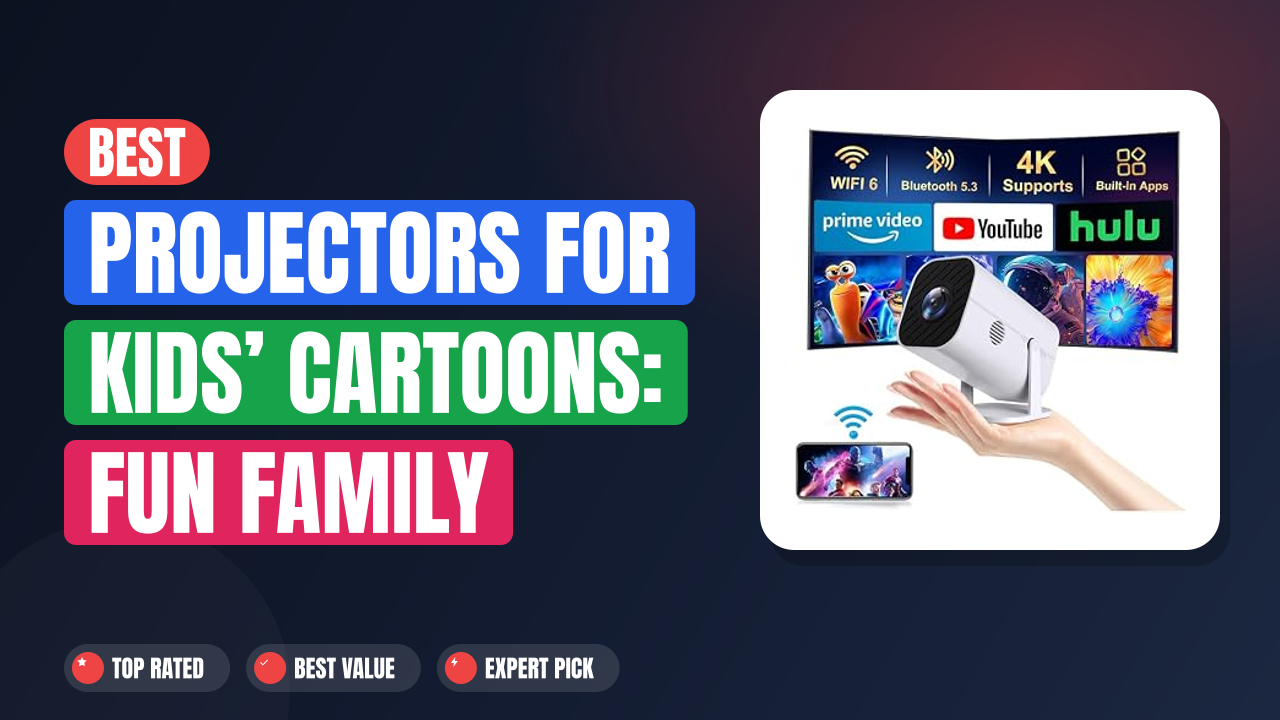 Best Projectors for Kids’ Cartoons: Fun Family Screen Time
