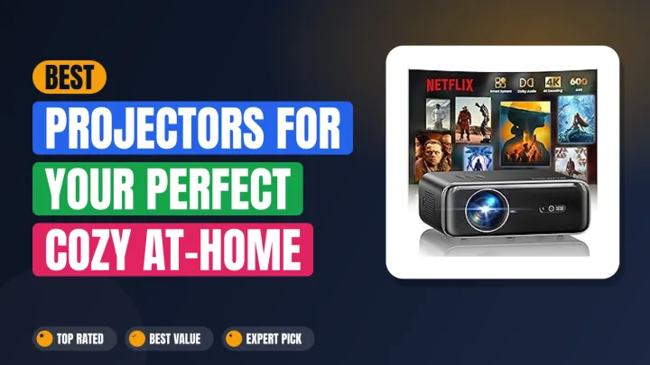 Best Projectors for Your Perfect Cozy At-Home Movie Nights