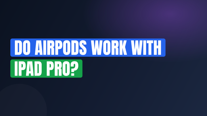 Do AirPods Work with iPad Pro?