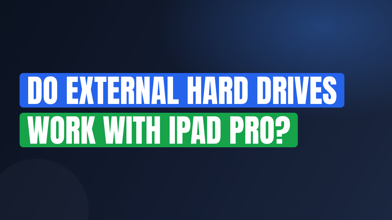 Do External Hard Drives Work with iPad Pro?