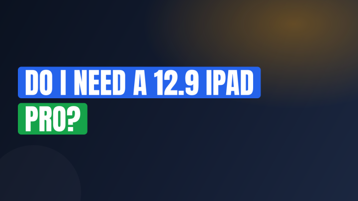Do I Need a 12.9 iPad Pro?