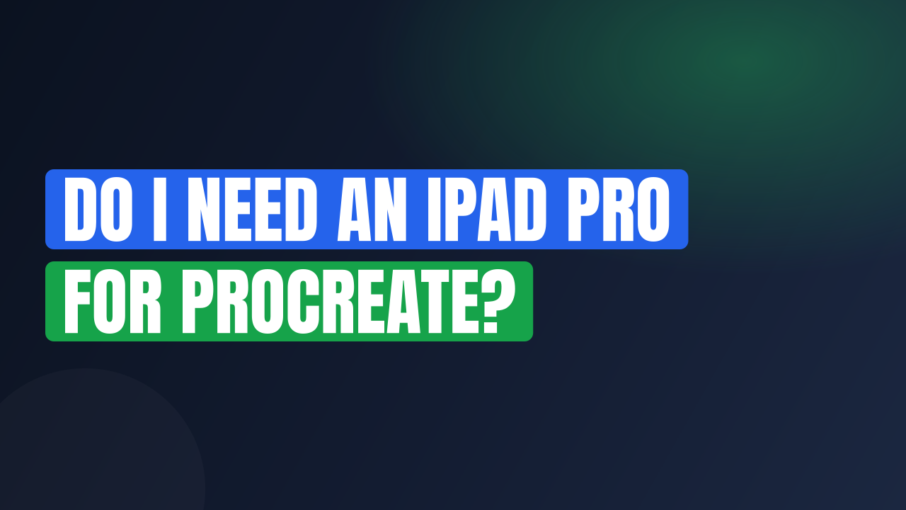 Do I Need an iPad Pro for Procreate?