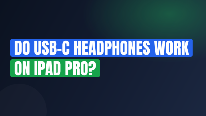 Do USB-C Headphones Work on iPad Pro?