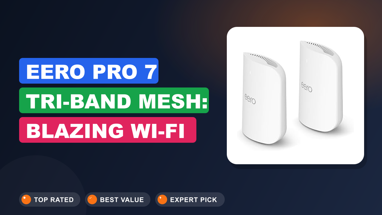 eero Pro 7 Tri-Band Mesh: Blazing Wi-Fi 7, No Dead Zones