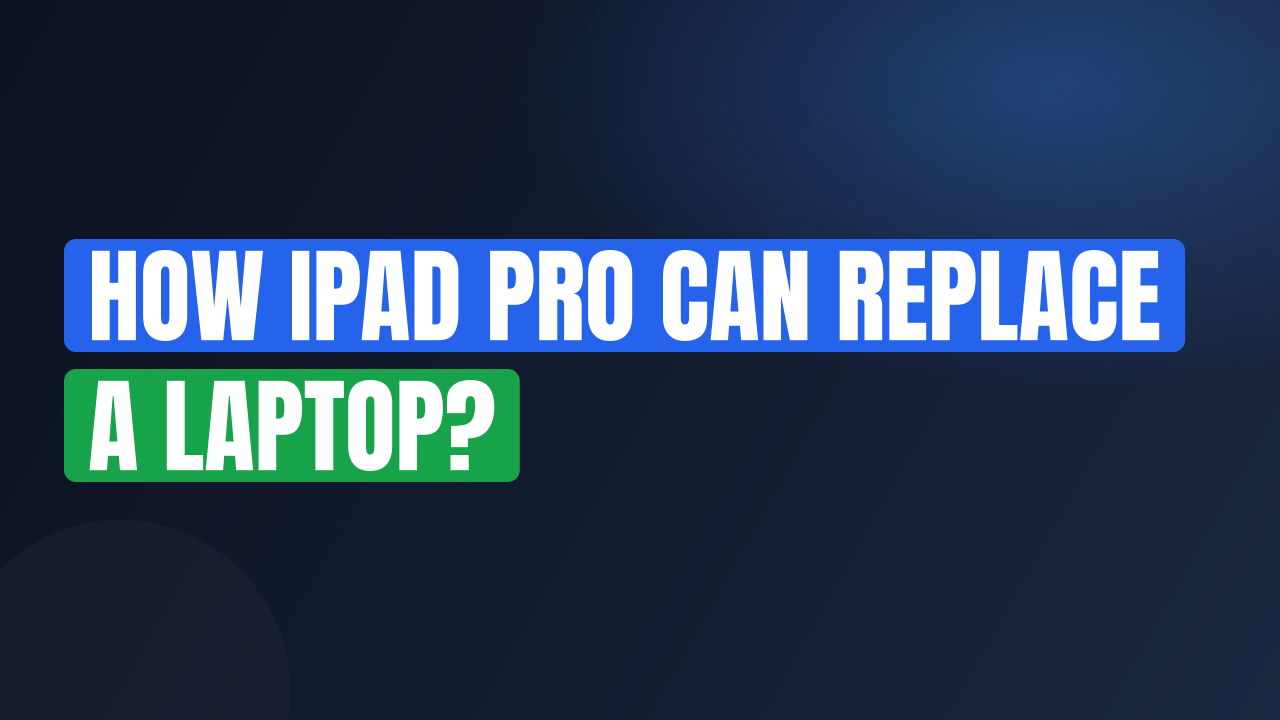 How iPad Pro Can Replace a Laptop?