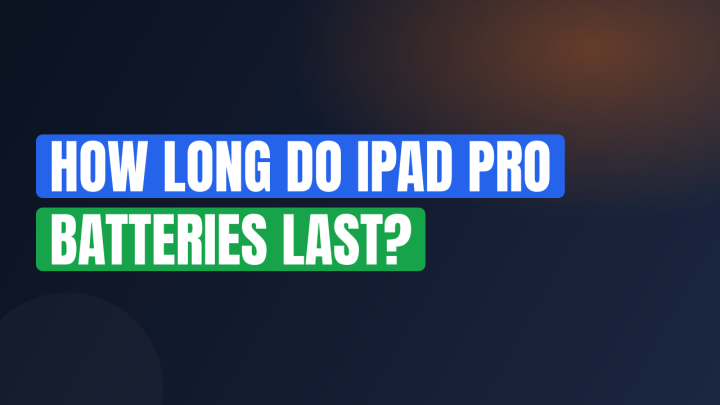 How Long Do iPad Pro Batteries Last?