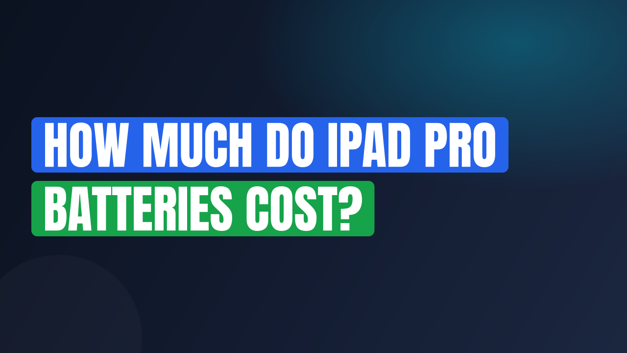 How Much Do iPad Pro Batteries Cost?