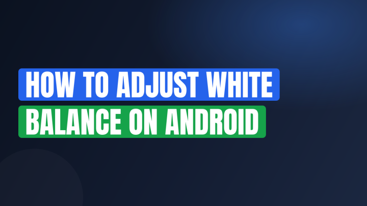 How to Adjust White Balance on Android