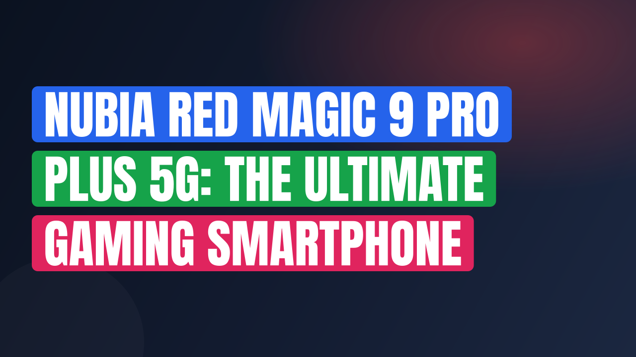 Nubia Red Magic 9 Pro Plus 5G: The Ultimate Gaming Smartphone