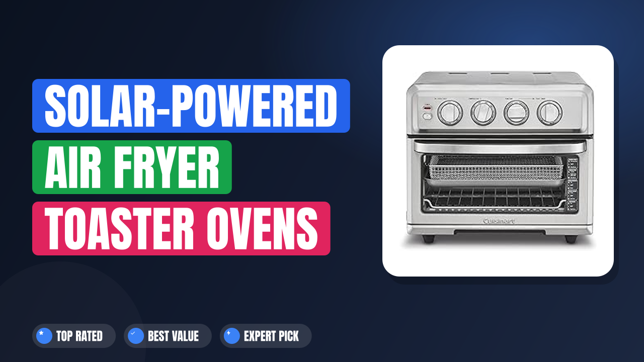 Solar-Powered Air Fryer Toaster Ovens for Off-Grid Cabins