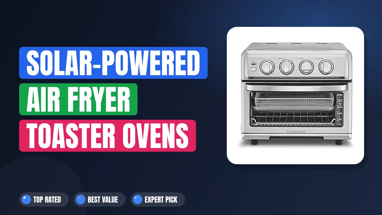 Solar-Powered Air Fryer Toaster Ovens for Off-Grid Cabins