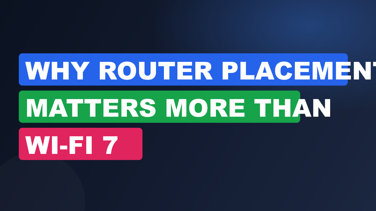 Why Router Placement Matters More Than Wi-Fi 7