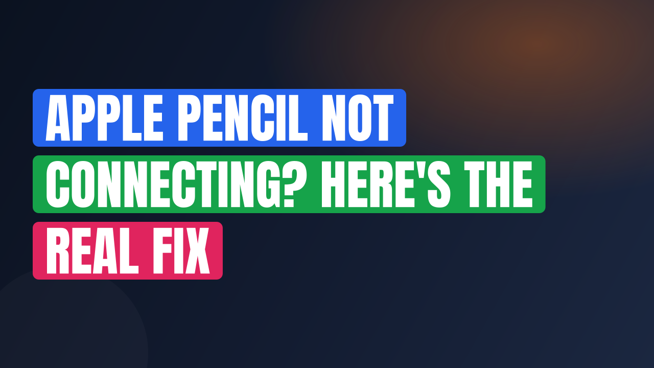 Apple Pencil Not Connecting? Here's the Real Fix