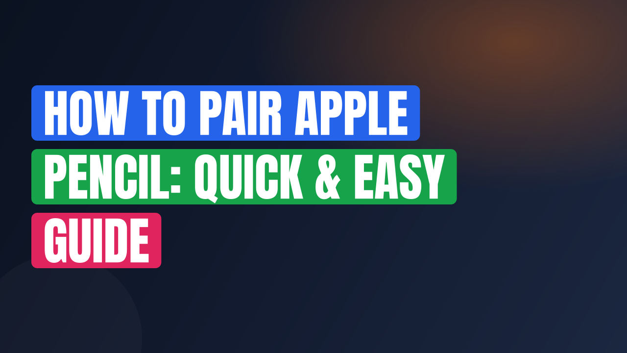 How to Pair Apple Pencil: Quick & Easy Guide