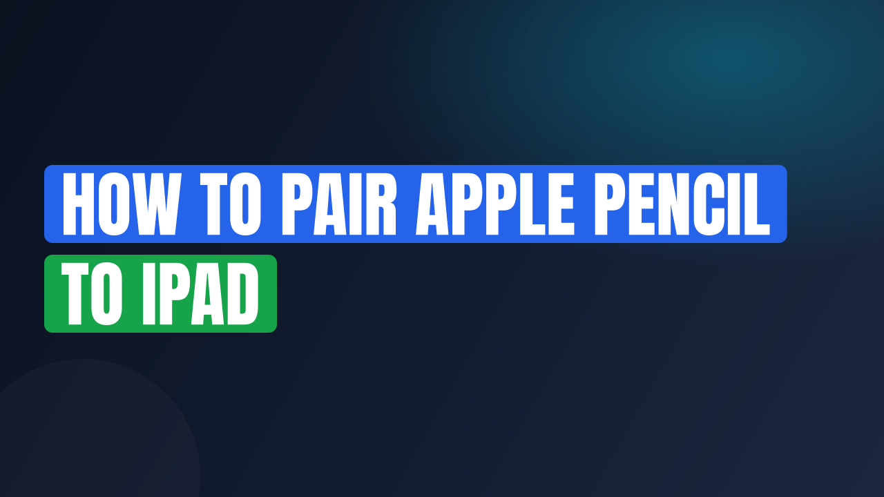 How to Pair Apple Pencil to iPad
